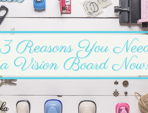 3 Reasons You Need a Vision Board Now!
